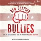 Ben Shapiro, Charles Constant - Bullies Lib/E: How the Left's Culture of Fear and Intimidation Silences Americans (Audio book)