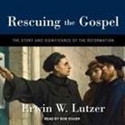 Erwin W. Lutzer, Bob Souer - Rescuing the Gospel: The Story and Significance of the Reformation (Audio book)