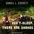 Daniel L Everett, Daniel L. Everett, Daniel Everett, Daniel L Everett, Daniel L. Everett - Don't Sleep, There Are Snakes Lib/E (Audio book)