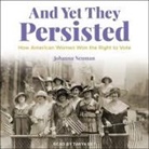Johanna Neuman, Tanya Eby - And Yet They Persisted Lib/E: How American Women Won the Right to Vote (Hörbuch)