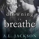 A. L. Jackson, Andi Arndt, Sebastian York - Drowning to Breathe Lib/E (Audio book)