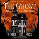 Bobbi Holmes, Anna J. McIntyre, Romy Nordlinger - The Ghost Who Loved Diamonds (Audio book)