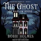Bobbi Holmes, Anna J. McIntyre, Romy Nordlinger - The Ghost of Marlow House Lib/E (Audio book)