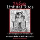 Sorita D'Este, David Rankine, Leslie Howard - Hekate Liminal Rites Lib/E: A Study of the Rituals, Magic and Symbols of the Torch-Bearing Triple Goddess of the Crossroads (Audiolibro)