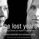 Constance Curry, Kristina Wandzilak, Hillary Huber - The Lost Years: Surviving a Mother and Daughter's Worst Nightmare (Audio book)