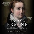 Donna Digiuseppe, Nicol Zanzarella - Lady in Ermine Lib/E: The Story of a Woman Who Painted the Renaissance: A Novel about Sofonisba Anguissola (Audio book)