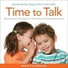 Carlyn Kolker, Michelle Macroy-Higgins, Callie Beaulieu - Time to Talk: What You Need to Know about Your Child's Speech and Language Development (Audio book)