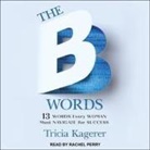 Tricia Kagerer, Rachel Perry - The B Words: 13 Words Every Woman Must Navigate for Success (Audio book)