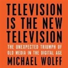 Michael Wolff, Jonathan Yen - Television Is the New Television: The Unexpected Triumph of Old Media in the Digital Age (Audio book)