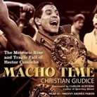 Christian Giudice, Timothy Andrés Pabon - Macho Time Lib/E: The Meteoric Rise and Tragic Fall of Hector Camacho (Audiolibro)