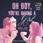 Brian Klems, Stephen R. Thorne - Oh Boy, You're Having a Girl: A Dad's Survival Guide to Raising Daughters (Hörbuch)