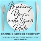 Robyn Cruze, Lcsw, Emily Ellet - Making Peace with Your Plate: Eating Disorder Recovery 2nd Edition (Audio book)