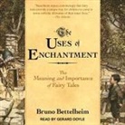 Bruno Bettelheim, Gerard Doyle - The Uses of Enchantment Lib/E: The Meaning and Importance of Fairy Tales (Audio book)
