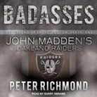 Peter Richmond, Barry Abrams - Badasses Lib/E: The Legend of Snake, Foo, Dr. Death, and John Madden's Oakland Raiders (Audio book)