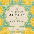 Lesley Hazleton, Deepti Gupta - The First Muslim: The Story of Muhammad (Audio book)