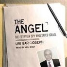 Uri Bar-Joseph, Neil Shah - The Angel Lib/E: The Egyptian Spy Who Saved Israel (Audio book)