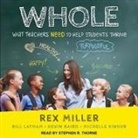Kevin Baird, Bill Latham, Rex Miller - Whole Lib/E: What Teachers Need to Help Students Thrive (Audio book)