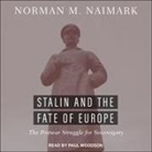 Norman M. Naimark, Paul Woodson - Stalin and the Fate of Europe Lib/E: The Postwar Struggle for Sovereignty (Audio book)