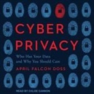 April Falcon Doss, Chloe Cannon - Cyber Privacy Lib/E: Who Has Your Data and Why You Should Care (Hörbuch)