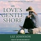 Liz Johnson, Amy Melissa Bentley - On Love's Gentle Shore Lib/E (Audio book)