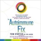 Dacbn, Tom O'Bryan, Jonathan Yen - The Autoimmune Fix: How to Stop the Hidden Autoimmune Damage That Keeps You Sick, Fat, and Tired Before It Turns Into Disease (Audio book)