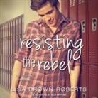 Lisa Brown Roberts, Heather Wynne - Resisting the Rebel (Audio book)
