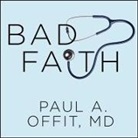 Paul A. Offit, Tom Perkins - Bad Faith Lib/E: When Religious Belief Undermines Modern Medicine (Hörbuch)