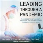 Michael J. Dowling, Charles Kenney, Danny Campbell - Leading Through a Pandemic Lib/E: The Inside Story of Humanity, Innovation, and Lessons Learned During the Covid-19 Crisis (Audiolibro)