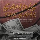 Sean Patrick Griffin, Joe Barrett - Gaming the Game Lib/E: The Story Behind the NBA Betting Scandal and the Gambler Who Made It Happen (Audiolibro)