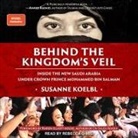 Susanne Koelbl, Rebecca Gibel - Behind the Kingdom's Veil: Inside the New Saudi Arabia Under Crown Prince Mohammed Bin Salman (Audiolibro)