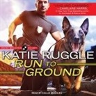 Katie Ruggle, Callie Beaulieu - Run to Ground Lib/E (Audiolibro)
