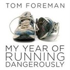 Tom Foreman, Tom Foreman - My Year of Running Dangerously Lib/E: A Dad, a Daughter, and a Ridiculous Plan (Audio book)
