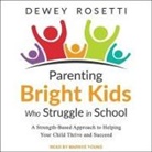 Dewey Rosetti, Marnye Young - Parenting Bright Kids Who Struggle in School Lib/E: A Strength-Based Approach to Helping Your Child Thrive and Succeed (Audio book)