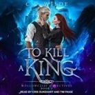 C. S. Wilde, Cris Dukehart, Tim Paige - To Kill a King (Audio book)