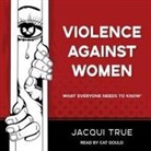 Jacqui True, Cat Gould - Violence Against Women: What Everyone Needs to Know (Hörbuch)