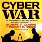 Richard A. Clarke, Robert K. Knake, Pete Larkin - Cyber War: The Next Threat to National Security and What to Do about It (Audio book)