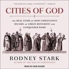 Rodney Stark, Bob Souer - Cities of God Lib/E: The Real Story of How Christianity Became an Urban Movement and Conquered Rome (Hörbuch)