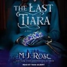 M. J. Rose, Tavia Gilbert - The Last Tiara Lib/E (Audiolibro)