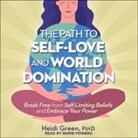Heidi Green, Marni Penning - The Path to Self-Love and World Domination: Break Free from Self-Limiting Beliefs and Embrace Your Power (Audio book)