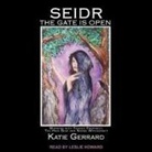Katie Gerrard, Leslie Howard - Seidr: The Gate Is Open: Working with Trance Prophecy, the High Seat and Norse Witchcraft (Audiolibro)