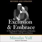 Miroslav Volf, Tom Parks - Exclusion and Embrace, Revised and Updated Lib/E: A Theological Exploration of Identity, Otherness, and Reconciliation (Audiolibro)