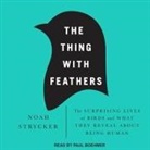 Noah Strycker, Paul Boehmer - The Thing with Feathers: The Surprising Lives of Birds and What They Reveal about Being Human (Audio book)