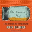 Derek Dellinger, Sean Crisden - The Fermented Man Lib/E: A Year on the Front Lines of a Food Revolution (Audio book)