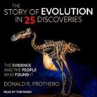 Donald R. Prothero, Tom Parks - The Story of Evolution in 25 Discoveries Lib/E: The Evidence and the People Who Found It (Hörbuch)