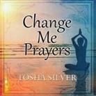 Tosha Silver, Tosha Silver - Change Me Prayers: The Hidden Power of Spiritual Surrender (Audio book)