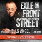 George Christie, Joe Barrett - Exile on Front Street: My Life as a Hells Angel . . . and Beyond (Hörbuch)