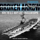 Jim Winchester, Shawn Compton - Broken Arrow: How the U.S. Navy Lost a Nuclear Bomb (Audio book)