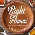 Sarah Lohman, Sarah Lohman - Eight Flavors: The Untold Story of American Cuisine (Audio book)