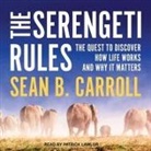 Sean B. Carroll, Patrick Girard Lawlor - The Serengeti Rules Lib/E: The Quest to Discover How Life Works and Why It Matters (Hörbuch)