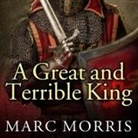 Marc Morris, Ralph Lister - A Great and Terrible King Lib/E: Edward I and the Forging of Britain (Hörbuch)
